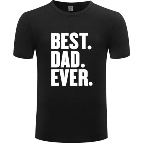 Funny Best Dad Ever Cotton T Shirt Street Style Men Crew Neck Summer Short Sleeve Tshirts Custom Tops Tees