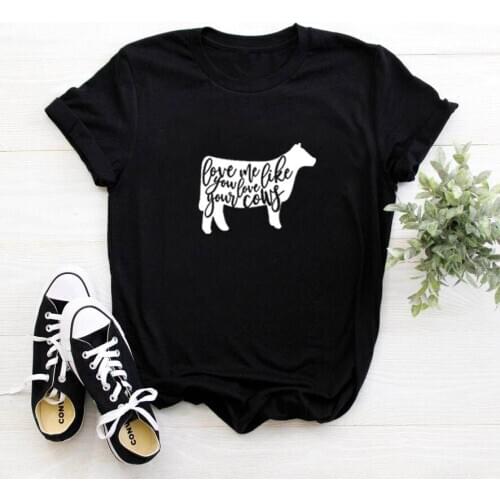 Women Loose T Shirts for Women Tops Love Me Like You Love Your Cows Print Tee Shirt Femme O-neck Short Sleeve Cotton T Shirt