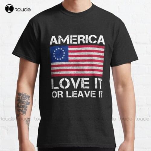 New Betsy Ross Flag America Love It Or Leave It Classic T-Shirt Cotton Tee Shirt