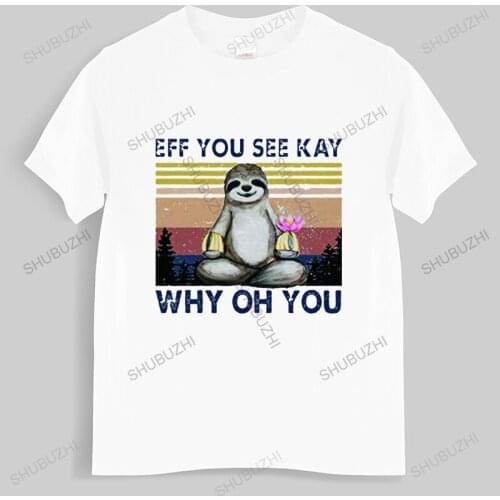 Funny SlothYou See Why Oh You T-Shirt Summer Cute Animal Vintage High Quality Casual T Shirt