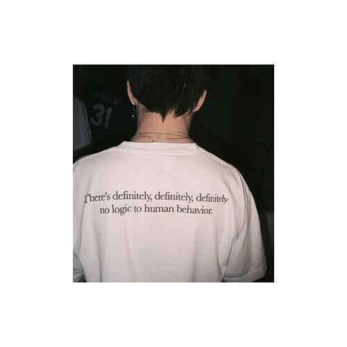 Theres Definitely No Logic To Human Behavior Quotes TShirts for Mens Summer Short Sleeve White Tees Top Hipster Grunge Outfits