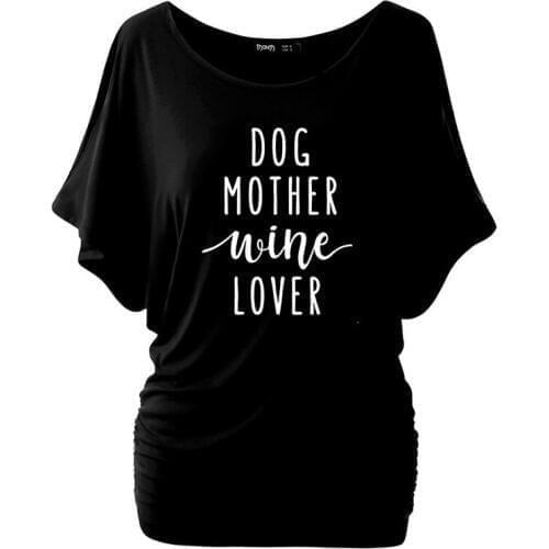 Dog Mother Wine Lover T-shirt Batwing Sleeve Tshirt Funny Dog Quote Tee Shirts Women T shirt Dog tops 90s female fashion tshirt