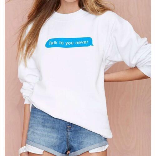 Talk to you never Unisex fashion sweatshirt funny message print sweatshirt instagram fashion pullover moletom do tumblr Tops