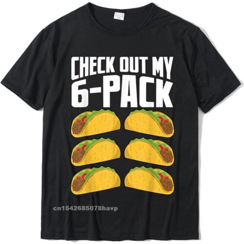 Check Out My 6-Pack Taco Mexican Cinco De Mayo Funny T-Shirt Normal Men T Shirts Hip Hop Cotton Tops T Shirt Customized