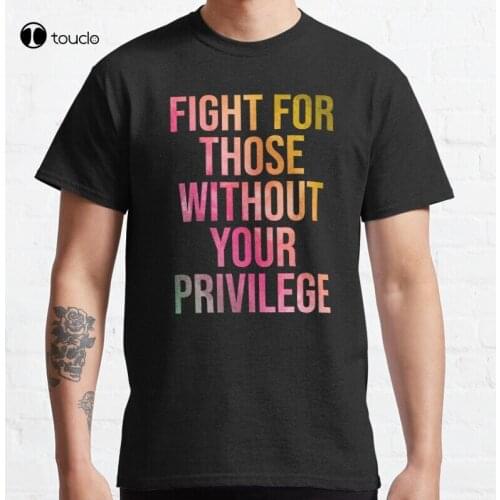 New Fight For Those Without Your Privilege In Watercolor Classic T-Shirt Cotton Tee Shirt S-5XL