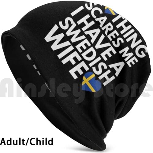 Nothing Scares Me , I Have Swedish Wife Beanies Knit Hat Hip Hop Nothing Scares Me I Have Swedish Wife Love Sweden