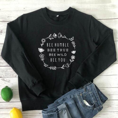 Bee Humble Bee True Sweatshirt Fashion Women Graphic Inspirational Quote Sweatshirts Aesthetic Jumper Bee Lover Gift Pullovers