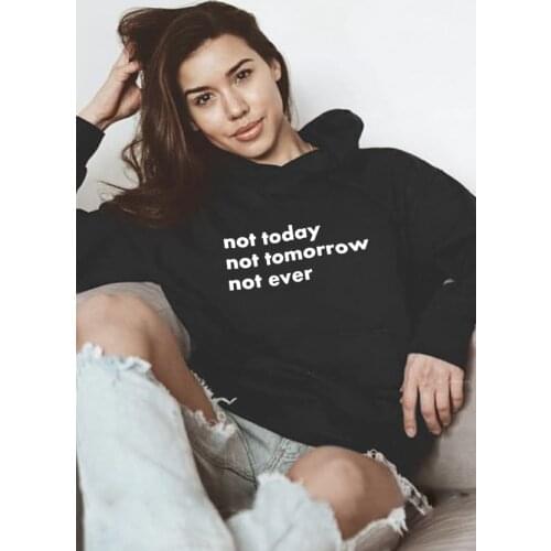 Sugarbaby New Arrival Not Today Not Tomorrow Not Ever Hoodies Unisex Fashion Hoody Hipster Grunge Pullover Aesthetic Tops