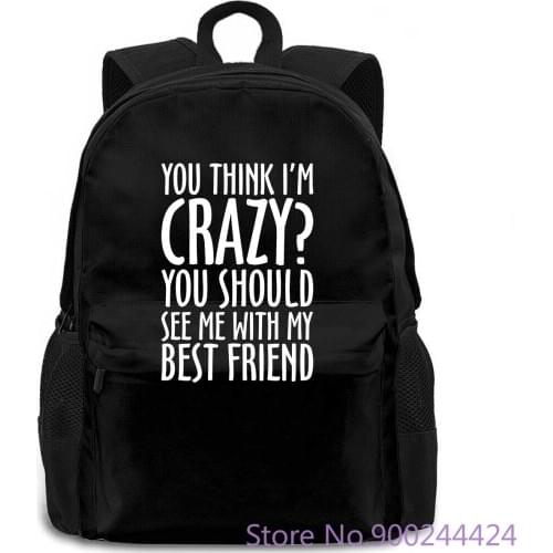 Friendship Quote Crazy See Me with My Best Friend Female Brand Korean Hiphop women men backpack laptop travel school adult