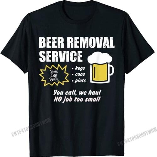 Funny Beer Removal Service Beer Drinking T-Shirt Camisas Men Print Man T Shirt Company Cotton Tops Shirt Group