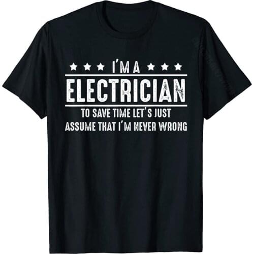 Electrician Never Wrong Electrician Shirt Gift T Shirts Tops Shirt Classic Cotton Casual Summer Men