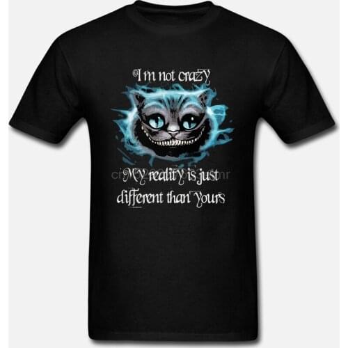 Men T Shirt I'm Not Crazy My Reality Is Just Different Than Yours-Alice In Wonderland Women t-shirt