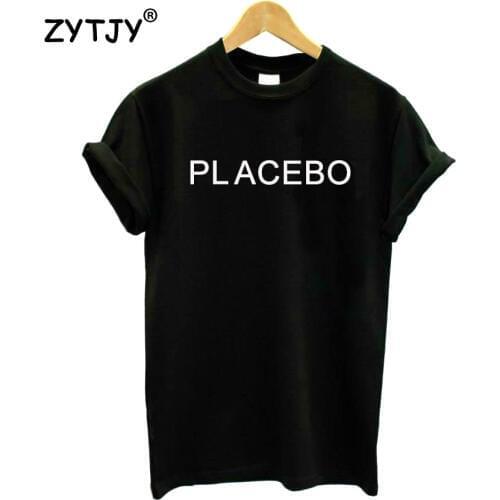 PLACEBO Letters Print Women Tshirt Cotton Casual Funny t Shirt For Lady Girl Top Tee Hipster Tumblr Drop Ship H-22