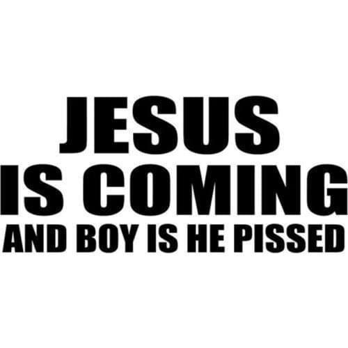 Jesus Is Coming and Boy Is He Pissed Car Truck Window Decal Sticker Car Accessories Motorcycle Helmet Car Styling Car Sticker