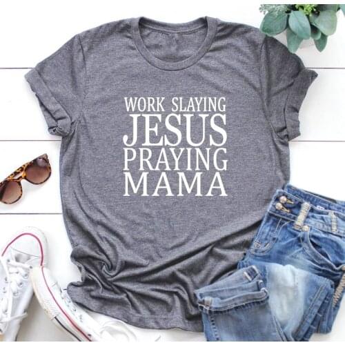 Work Slaying Jesus Praying Mama t shirt slogan women fashion grunge aesthetic tumblr Hipster Christian tees cotton casual tops