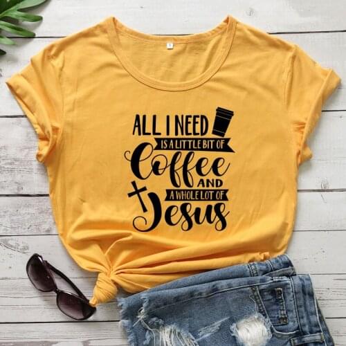 All I Need Is A Little Bit Of Coffee And A Whole Lot Of Jesus T-shirt Funny Women Graphic Christian Faith Tshirt Top Drop Ship