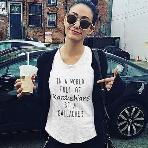 HAHAYULE Inspired Unisex T-Shirt In A World Full Of Kardashians Be A Gallagher Quotes Printed Tee Casual White Tops