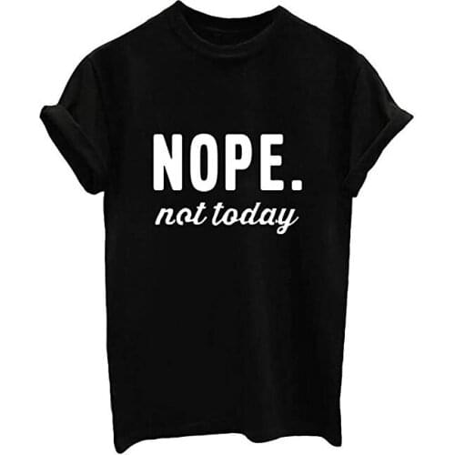 NOPE NAT TODAY Womens Short sleeve O neck Tshirt Drop shipping S-3XL 100% Cotton Funny Cute Letter print Graphic For Ladies