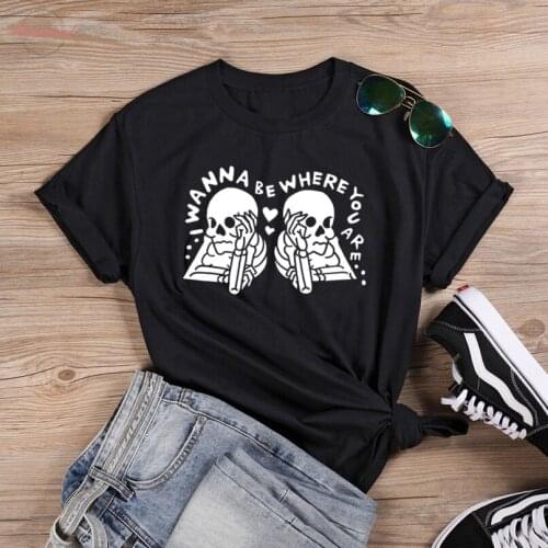 Gothic Skeleton i wanna be where you are t-shirt unisex women graphic street style 100% Cotton hipster Fashion tee top tshirt