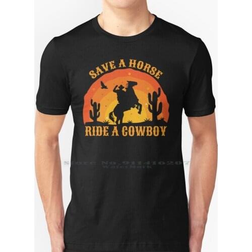 Save A Horse Ride A Cowboy Retro Sunset T Shirt 100% Pure Cotton Cowboys Horse Lover Cowboy Hat Horse Rider Texas Horse Racing