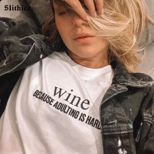Wine BECAUSE ADULTING IS HARD Letter Print Women T-shirts Summer shirt tops Tumblr Streetwear lady t-shirts mujer camisetas