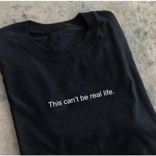 This can't be real life t-shirt 100% Cotton quote grunge tumblr Fashion funny women hipster graphic unisex casual tee top tshirt