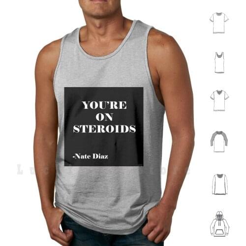Nate Diaz - You're On Steroids tank tops vest 100% Cotton Youre On Steroids Steroid Steroids Nate Diaz Jiu Jitsu Martial Arts