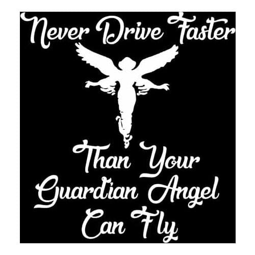 14.1CM*15.2CM Vinyl Car Sticker Decal Never Drive Faster Than Your Guardian Angel C10-01886