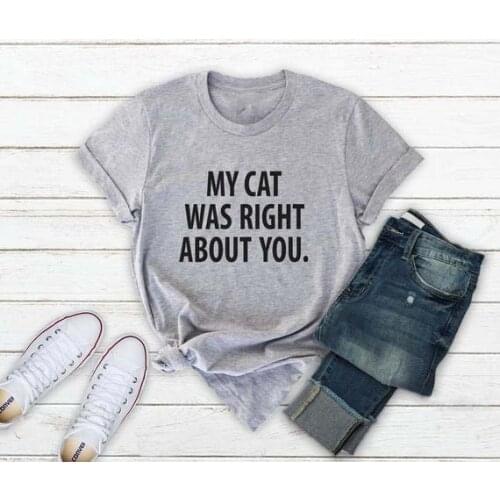 Cat Cotton Shirt My Cat Was Right About You T-Shirt Hipster Funny Gift Cat Lover Tops Unisex Graphic Aesthetic Cat t shirt Tees