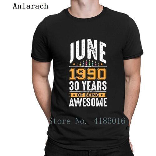 June 1990 30 Years Old 30th Birthday Party T Shirt Fashion Designing Tee Shirt Round Collar Novelty Fit Spring Autumn Shirt