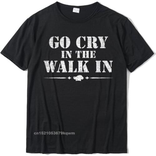 Go Cry In The Walk In Funny Chef T-Shirt Cooking Cook Gift New Design Men Tshirts Casual Tees Cotton Customized