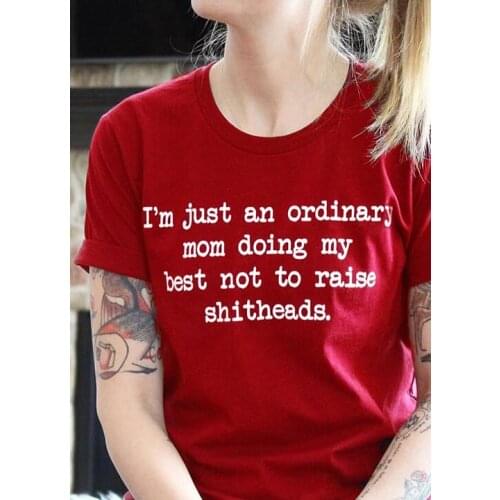 I'm Just An Ordinary Mom doing best to raise my shitheads t shirt funny slogan mother days gift grunge tumblr gift slogan tees