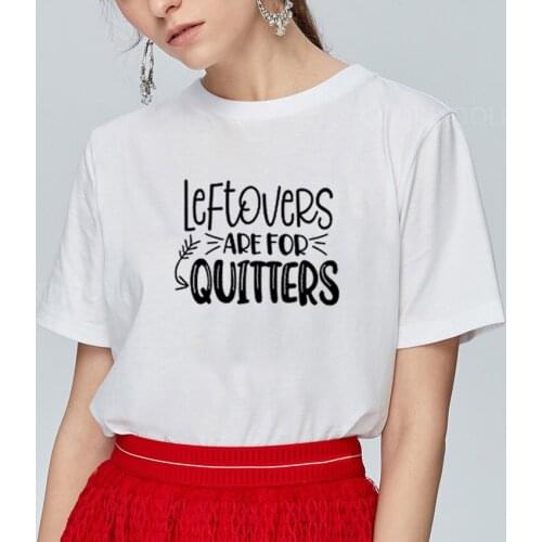 Leftovers Are for Quitters Print Summer T-shirt Women O-neck Cotton Short Sleeve Funny Tshirt Women Top Loose T-shirt Femme