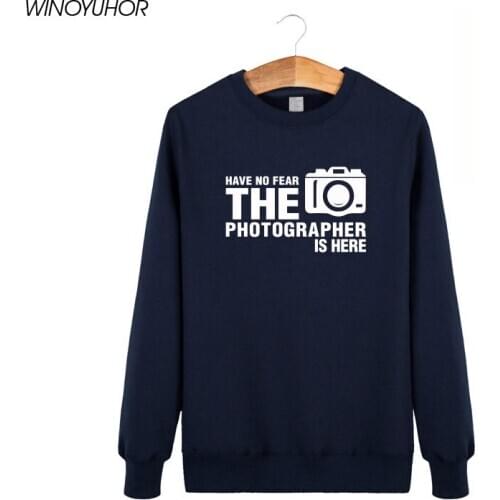 Have No Fear The Photographer Is Here Custom Funny Printed Hoodies Men Cotton O-Neck Sweatshirts Winter Fashion Pullovers