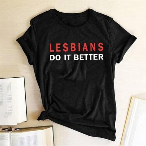 Lesbians Do It Better Print T-shirts Women Summer 2020 Vogue T Shirt Harajuku Tops for Women Ladies Short Sleeve Clothing Femme