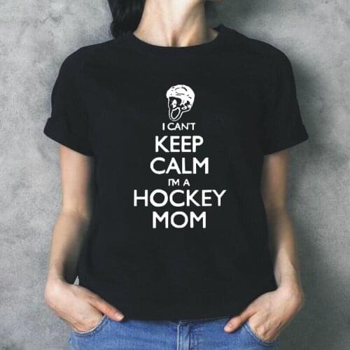 Can't Keep Calm Hockey Mom Harajuku Shirt Woman Tshirts Summer Casual T Shirt Women Tops Short Sleeve Plus Size Tee Shirt Femme
