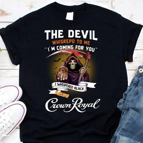 The devil whispered to me i'm coming for you i whispered back bring Crown Royal shirt
