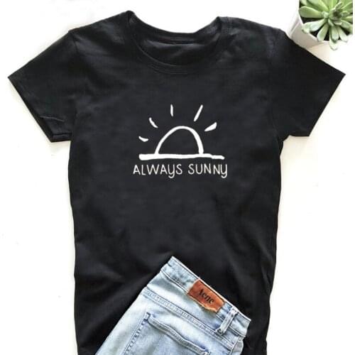 Women Amisetas Verano Mujer Always Sunny Print T-shirt Feminist Motivational Slogan Tumblr T Shirt Femme Cute Graphic Tees
