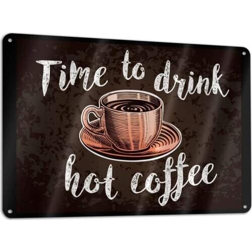 Tin Sign Metal Sign Time to Drink Hot Coffee Retro Decoration Cafe Bar Restaurant Club Art Poster Gift Wall Metal Decoration