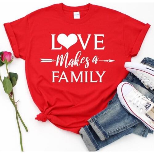 Love Makes A Family Valentine Shirt Fashion Funny Graphic O Neck Women Tshirts Cotton Casual Female Clothing Short Sleeve Tees