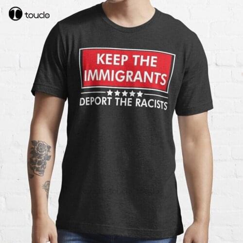New Keep The Immigrants Deport The Racists T-Shirt Cotton Men Tee Shirt