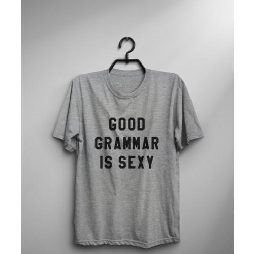 Good grammar is sexy tshirt womens graphic tee tumblr shirt with quotes hipster mens funny tshirts english teacher gift-C845