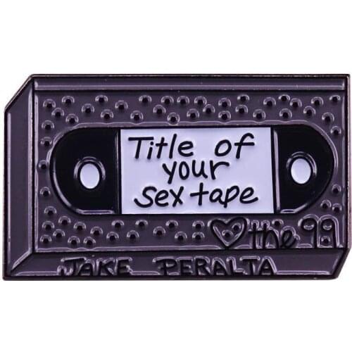 Title of Your Sex Tape Brooklyn Nine Tape Enamel Brooch Pins Badge Lapel Pin Alloy Metal Fashion Jewelry Accessories Gifts
