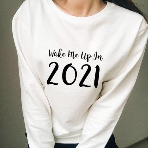 Wake Me Up In 2021 Womens O-Neck 100%Cotton Sweatshirts Funny Casual Long Sleeve Tops New Arrival Autumn Winter Sweatshirt
