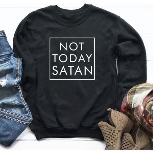Not Today Satan Sweatshirt Men Women Crewneck Catholic Christian Hoodies Casual Autumn Black Long Sleeve Tumblr Pullover Outfit