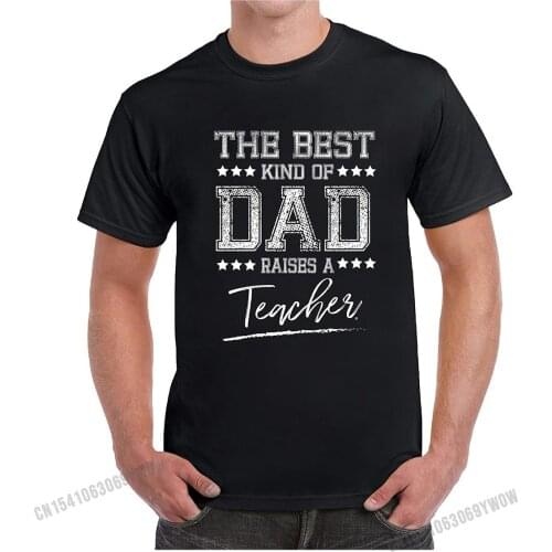The Best Kind of Dad Raises A Teacher Fathers Day Birthday Gifts Mens T-Shirt Tshirts Newest Cotton Printing Slim Fit Men