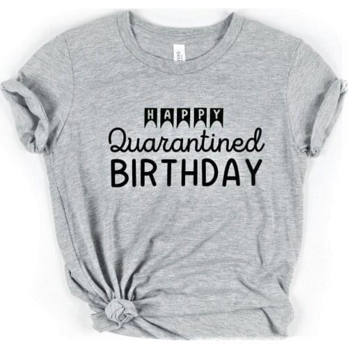 Happy Quarantined Birthday T-shirt Fashion Letter Printed Unisex Slogan Shirt Couple Work Out Tops&tee