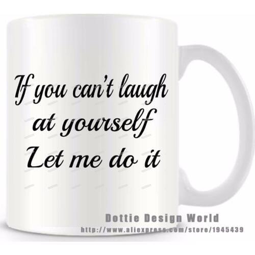 If You Can\'t Laugh At Yourself Let Me Do funny novelty travel mug 2017 new coffee milk tea mug cup Personalized Christmas gifts