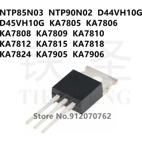 10PCS NTP85N03 NTP90N02 D44VH10G D45VH10G KA7805 KA7806 KA7808 KA7809 KA7810 KA7812 KA7815 KA7818 KA7824 KA7905 KA7906 TO-220