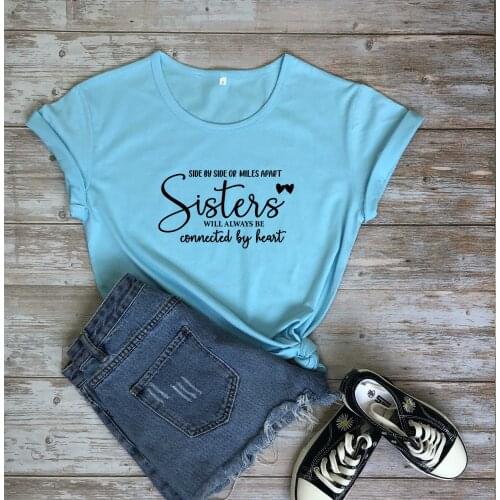 Side By Side or Miles Apart Sisters Will Always be Connected By Heart Family mother days gift pure cotton t shirt slogan tee top